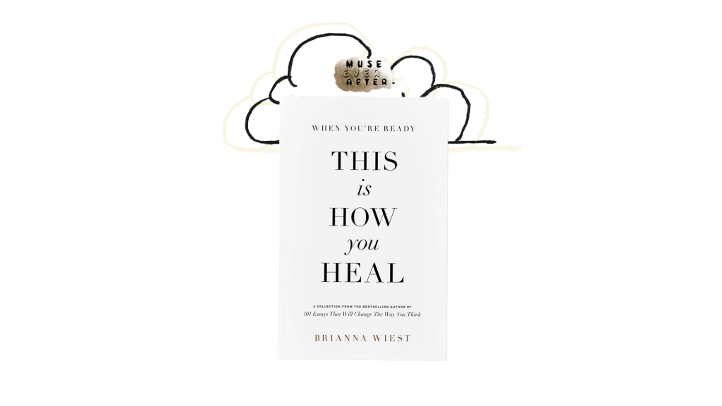 When You’re Ready, This Is How You Heal | Brianna Wiest | Muse Ever After | shop.museeverafter.com