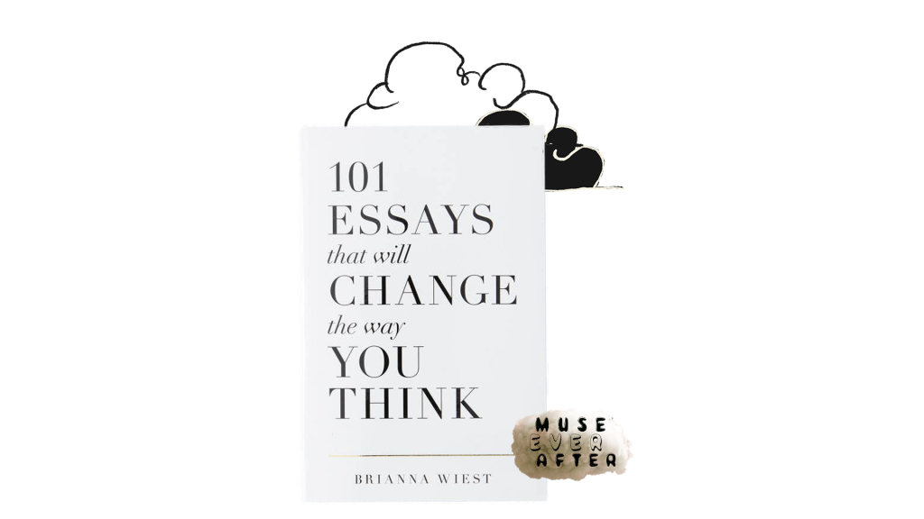 101 Essays That Will Change The Way You Think | Brianna Wiest | Muse Ever After | shop.museeverafter.com
