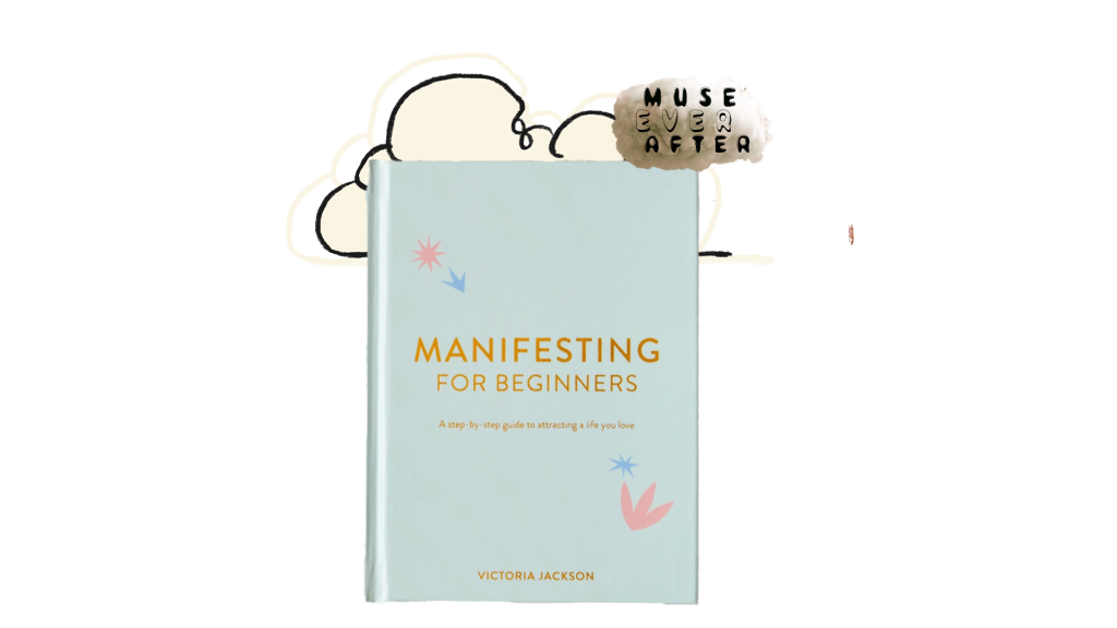 Manifesting For Beginners | Victoria Jackson | Muse Ever After | shop.museeverafter.com