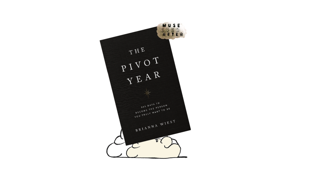 The Pivot Year | Brianna Wiest | Muse Ever After | shop.museeverafter.com