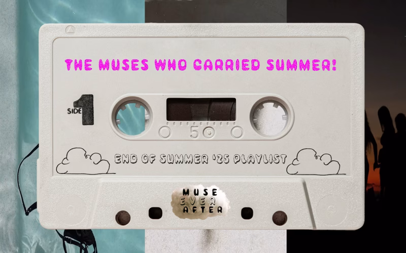 The Muses Who Carried Summer 2025 Playlist